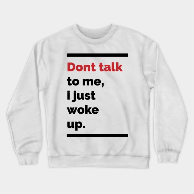 Dont talk to me, i just woke up Crewneck Sweatshirt by Scrapyardigan